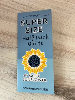 Sassy Sunflower Half Pack Quilts - Super Size Companion Guide